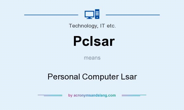 What does Pclsar mean? It stands for Personal Computer Lsar