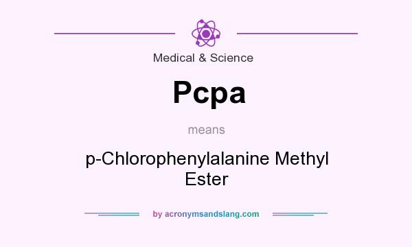 What does Pcpa mean? It stands for p-Chlorophenylalanine Methyl Ester