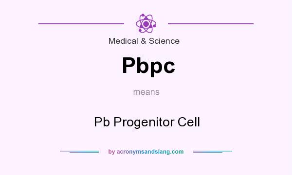 What does Pbpc mean? It stands for Pb Progenitor Cell
