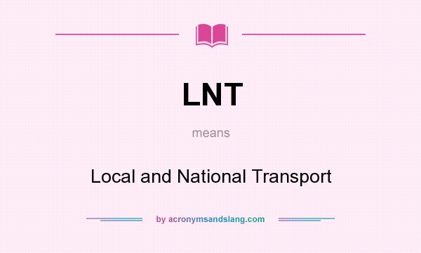 What does LNT mean? It stands for Local and National Transport