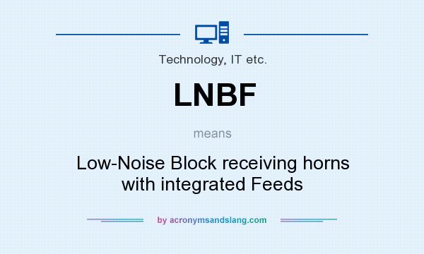 What does LNBF mean? It stands for Low-Noise Block receiving horns with integrated Feeds