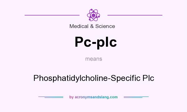 What does Pc-plc mean? It stands for Phosphatidylcholine-Specific Plc
