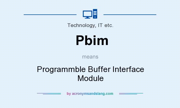 What does Pbim mean? It stands for Programmble Buffer Interface Module