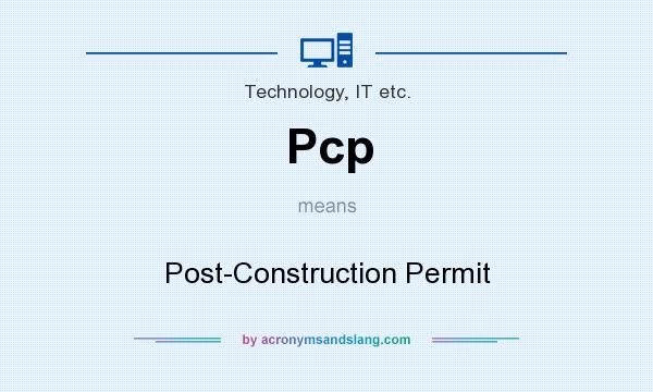 What does Pcp mean? It stands for Post-Construction Permit