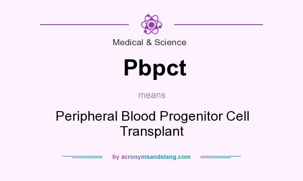 What does Pbpct mean? It stands for Peripheral Blood Progenitor Cell Transplant