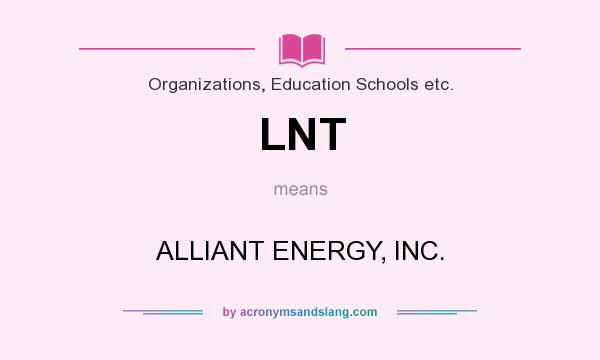 What does LNT mean? It stands for ALLIANT ENERGY, INC.