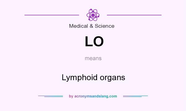 What does LO mean? It stands for Lymphoid organs