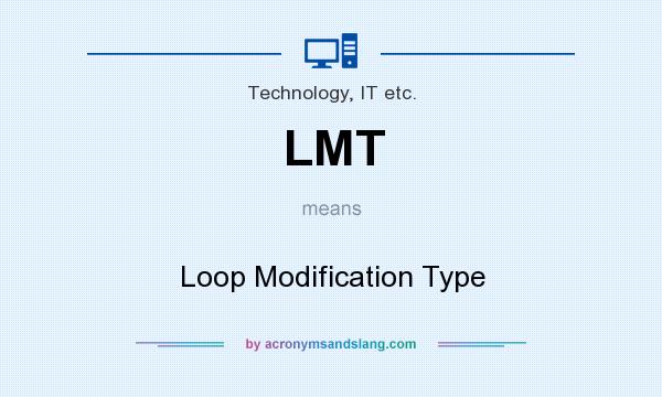 What does LMT mean? It stands for Loop Modification Type