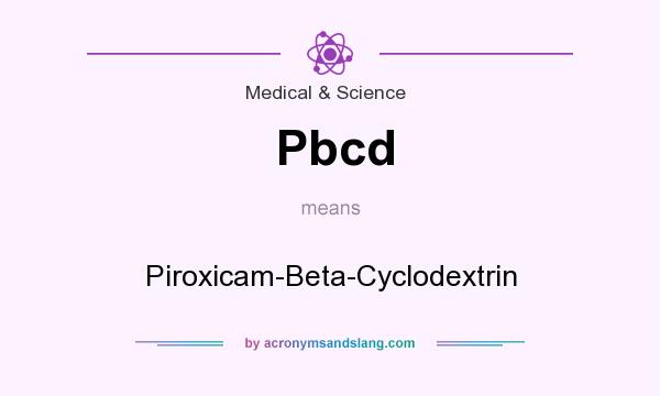 What does Pbcd mean? It stands for Piroxicam-Beta-Cyclodextrin