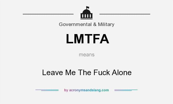 What does LMTFA mean? It stands for Leave Me The Fuck Alone