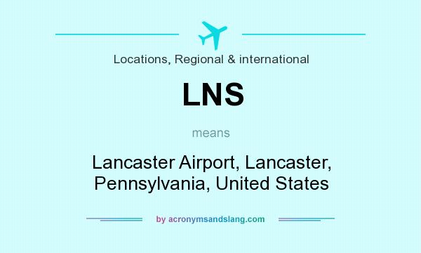 What does LNS mean? It stands for Lancaster Airport, Lancaster, Pennsylvania, United States