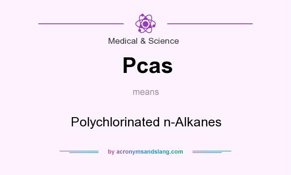 What does Pcas mean? It stands for Polychlorinated n-Alkanes