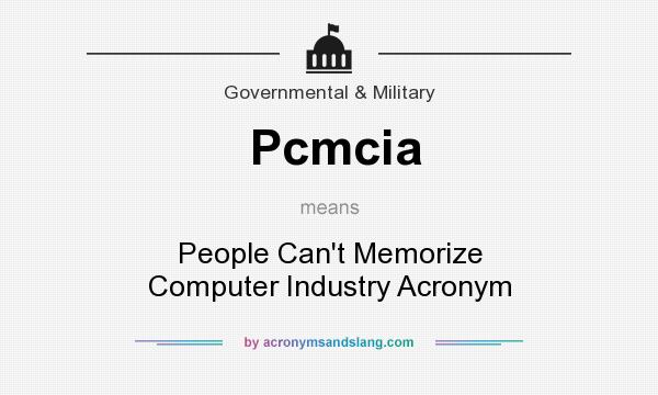 What does Pcmcia mean? It stands for People Can`t Memorize Computer Industry Acronym