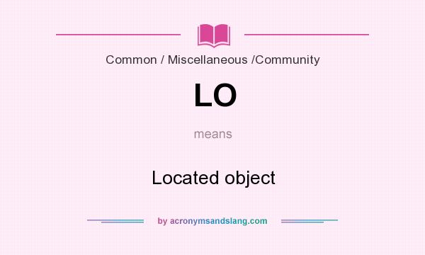 What does LO mean? It stands for Located object