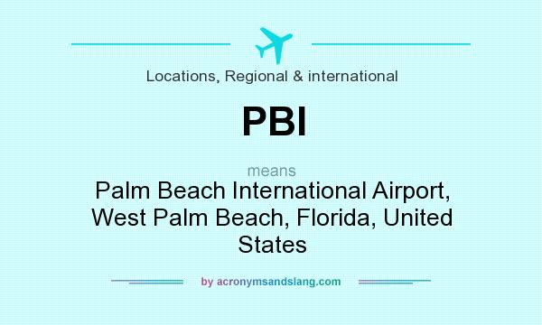 What does PBI mean? It stands for Palm Beach International Airport, West Palm Beach, Florida, United States
