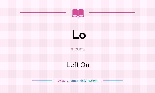 What does Lo mean? It stands for Left On