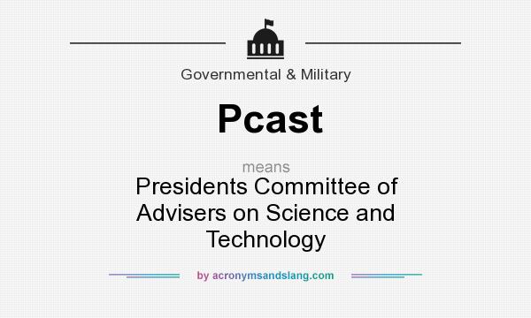 What does Pcast mean? It stands for Presidents Committee of Advisers on Science and Technology