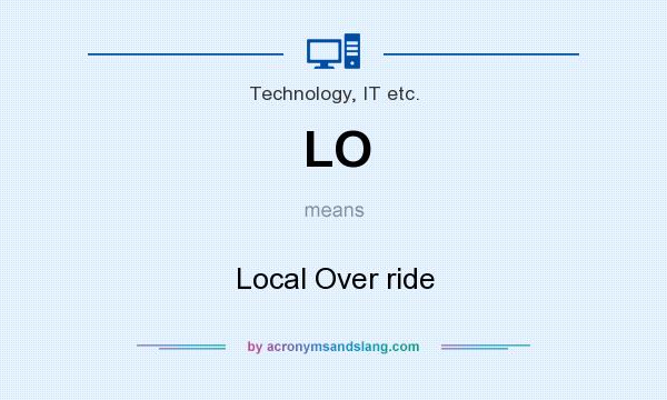 What does LO mean? It stands for Local Over ride