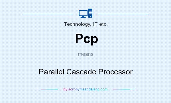 What does Pcp mean? It stands for Parallel Cascade Processor