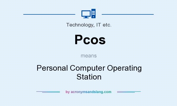 What does Pcos mean? It stands for Personal Computer Operating Station