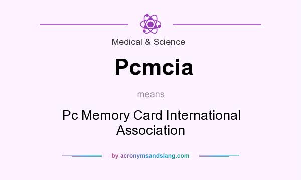 What does Pcmcia mean? It stands for Pc Memory Card International Association