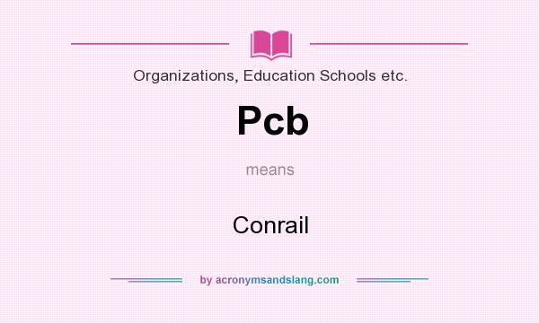 What does Pcb mean? It stands for Conrail