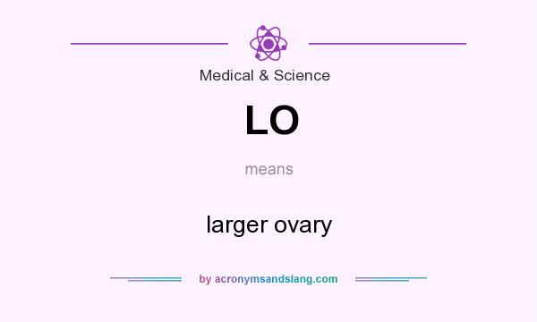 What does LO mean? It stands for larger ovary