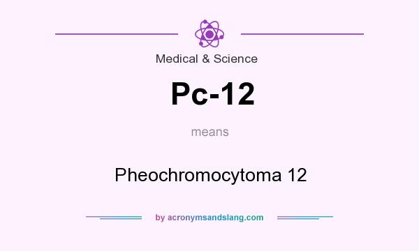 What does Pc-12 mean? It stands for Pheochromocytoma 12