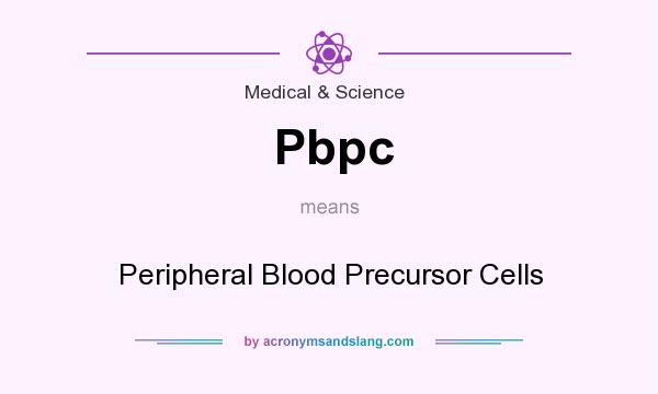 What does Pbpc mean? It stands for Peripheral Blood Precursor Cells