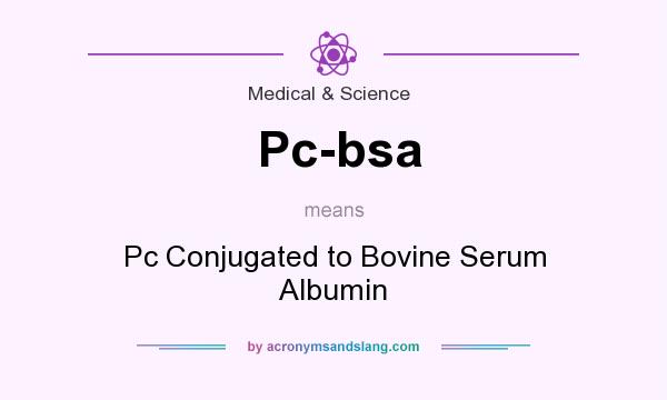 What does Pc-bsa mean? It stands for Pc Conjugated to Bovine Serum Albumin