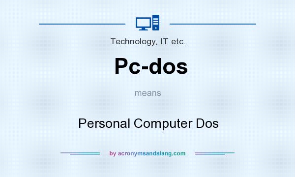 What does Pc-dos mean? It stands for Personal Computer Dos