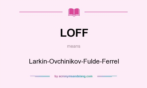 What does LOFF mean? It stands for Larkin-Ovchinikov-Fulde-Ferrel
