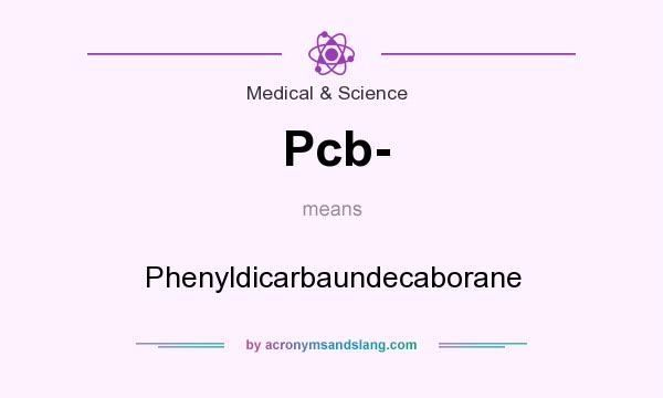 What does Pcb- mean? It stands for Phenyldicarbaundecaborane