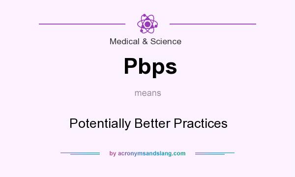 What does Pbps mean? It stands for Potentially Better Practices