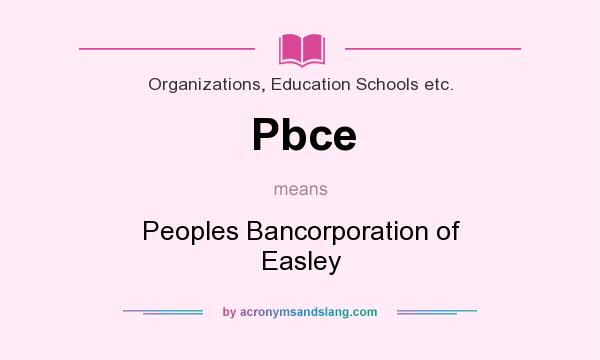 What does Pbce mean? It stands for Peoples Bancorporation of Easley