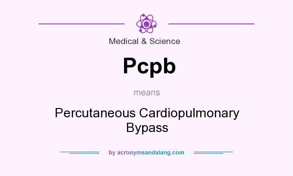 What does Pcpb mean? It stands for Percutaneous Cardiopulmonary Bypass