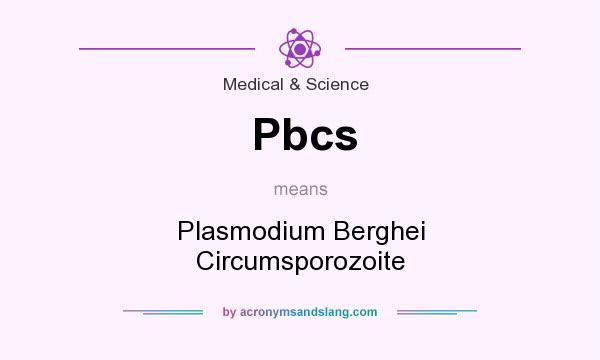 What does Pbcs mean? It stands for Plasmodium Berghei Circumsporozoite