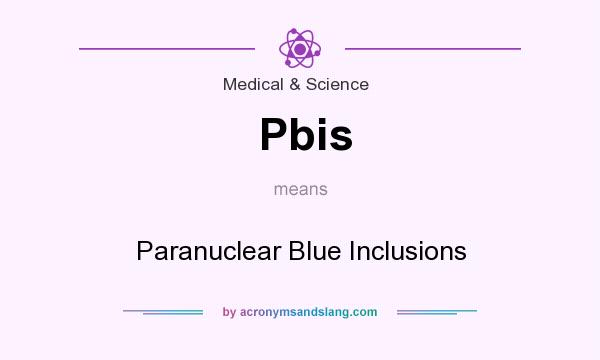 What does Pbis mean? It stands for Paranuclear Blue Inclusions
