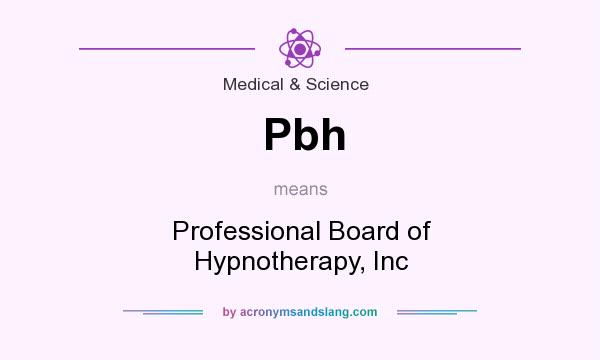 What does Pbh mean? It stands for Professional Board of Hypnotherapy, Inc