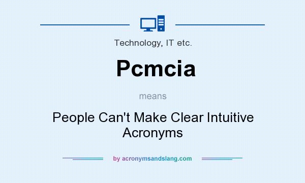 What does Pcmcia mean? It stands for People Can`t Make Clear Intuitive Acronyms
