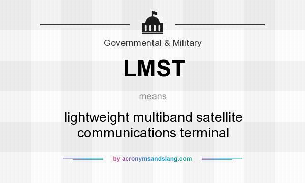 What does LMST mean? It stands for lightweight multiband satellite communications terminal
