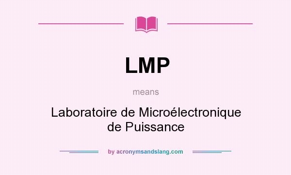 What does LMP mean? It stands for Laboratoire de Microélectronique de Puissance