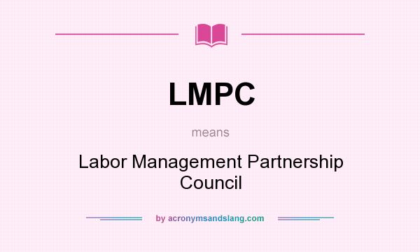 What does LMPC mean? It stands for Labor Management Partnership Council