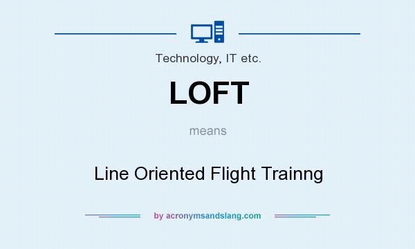 What does LOFT mean? It stands for Line Oriented Flight Trainng