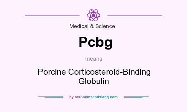 What does Pcbg mean? It stands for Porcine Corticosteroid-Binding Globulin