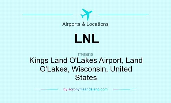 What does LNL mean? It stands for Kings Land O`Lakes Airport, Land O`Lakes, Wisconsin, United States