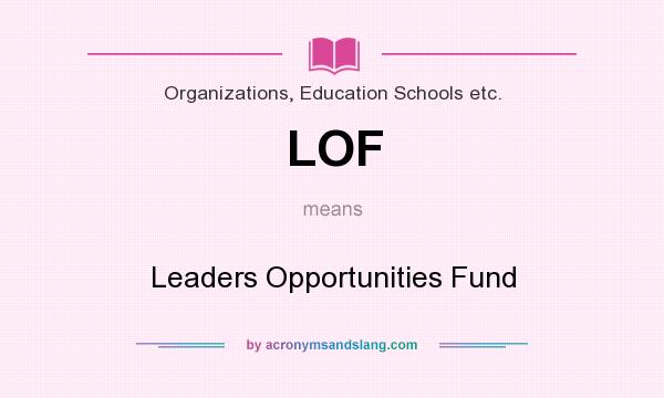 What does LOF mean? It stands for Leaders Opportunities Fund