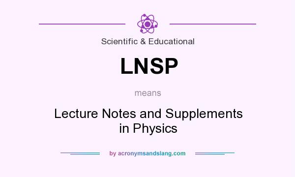 What does LNSP mean? It stands for Lecture Notes and Supplements in Physics