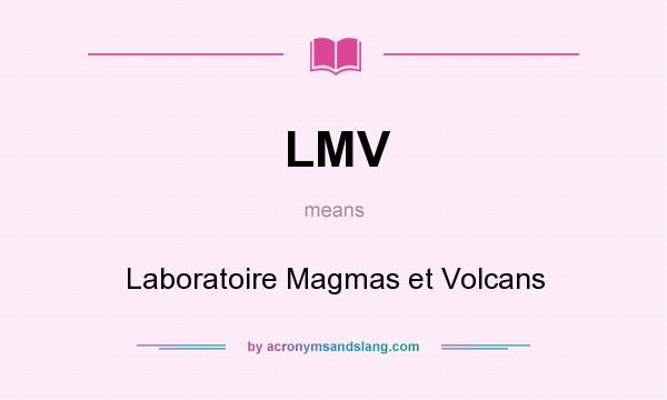 What does LMV mean? It stands for Laboratoire Magmas et Volcans