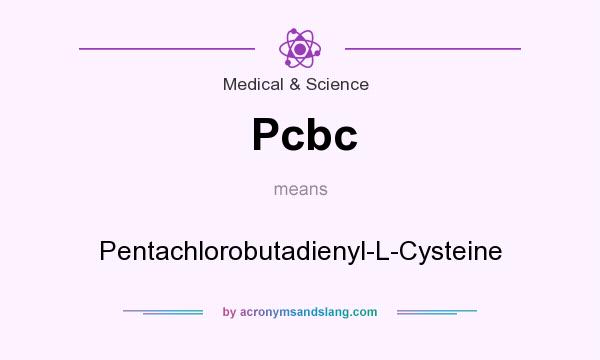 What does Pcbc mean? It stands for Pentachlorobutadienyl-L-Cysteine